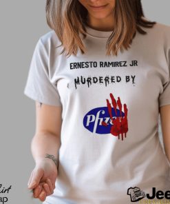 Ernesto Ramirez Jr Murdered By Pfizer T Shirt