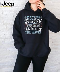 Escape Reality, Read a Book, and Surf the Waves Adventure Lover T Shirt