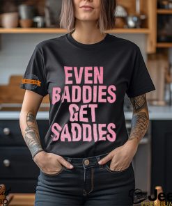 Even A Baddie Gets Saddies Shirt