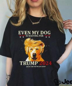 Even my dog is waiting for Trump 2024 shirt