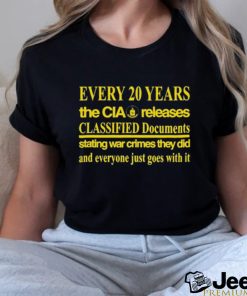 Every 20 Years The Cia Released Classified Documents Stating War Crimes They Did And Everyone Just Goes With It t shirt