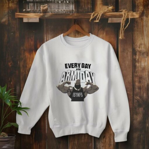Every Day Is Arm Day Isymfs T Shirt