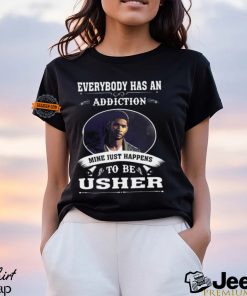 Everybody Has An Addiction Mine Just Happens To Be Usher Unisex T Shirt