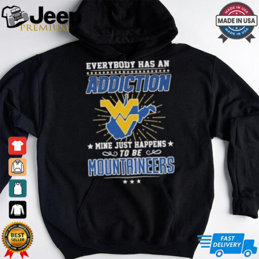 Everybody Has An Addiction Mine Just Happens To Be West Virginia Mountaineers Shirt