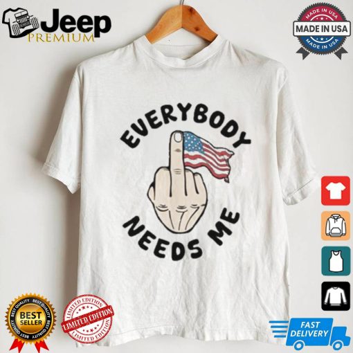 Everybody Needs Me American Flag T shirt