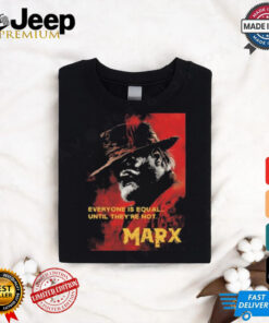 Everyone Is Equal Until They’re Not Marx Poster 2024 t shirt