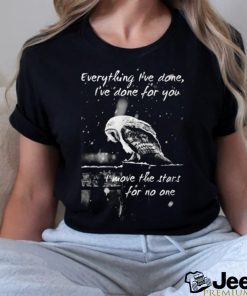 Everything I've Done, I've Done For You shirt