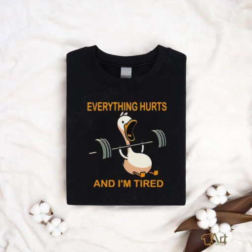 Everything hurts and i’m tired shirt