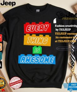 Everything is awesome new shirt