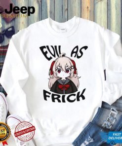 Evil as frick shirt