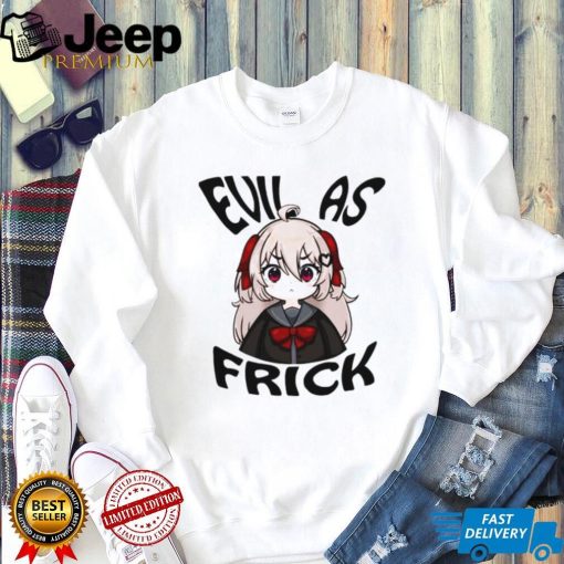 Evil as frick shirt