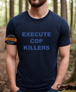 Execute Cop Killers Shirt