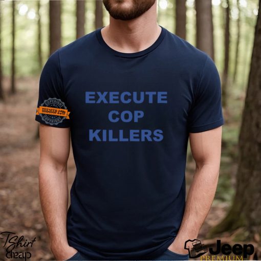 Execute Cop Killers Shirt