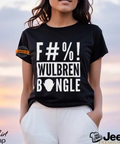 F#%! Wulbren Bongle Shirt