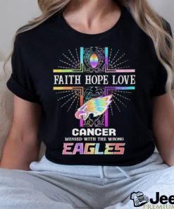 Faith Hope Love Cancer Messed With The Wrong Philadelphia Eagles Pride Shirt