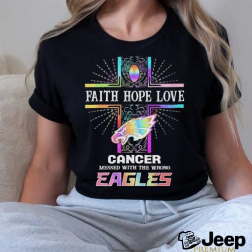 Faith Hope Love Cancer Messed With The Wrong Philadelphia Eagles Pride Shirt