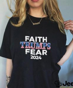 Faith Trumps Fear 2024 Shirt