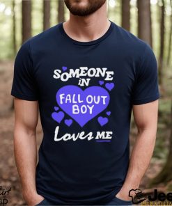 Falloutboy Someone In Fall Out Boy Loves Me Shirt