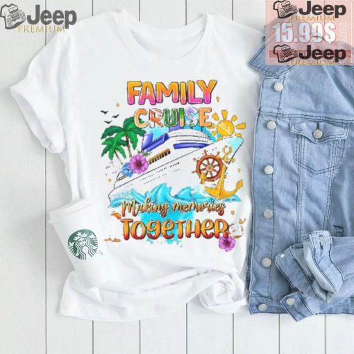 Family Cruise Shirt   Making Memories Together shirt