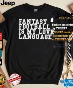 Fantasy Football Is My Love Language T shirt