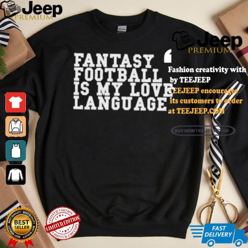 Fantasy Football Is My Love Language T shirt