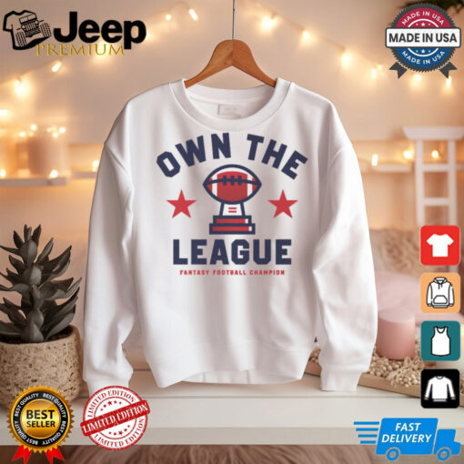 Fantasy Football Own The League shirt