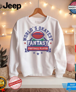 Fantasy Football World's Okayest shirt