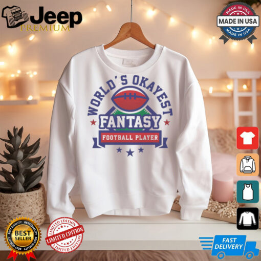 Fantasy Football World's Okayest shirt