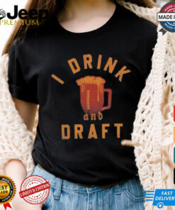 Fantasy football I drink and draft shirt