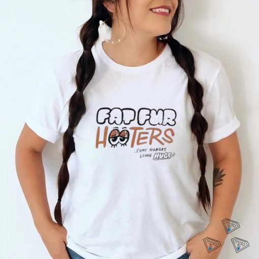 Fap Fur Hooters Come Hungry Leave Huge Shirt