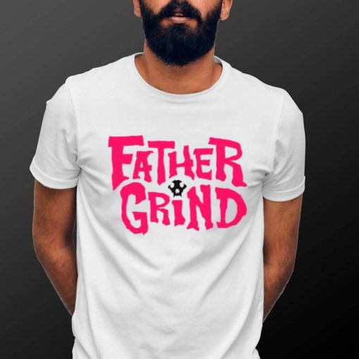 Father grind shirt