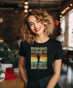 Father's Day Running Dad Just Like A Regular Dad Only Cooler T Shirt