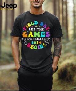 Field Day 2024 Let Game Begin 6Th Grade For Kid Teacher Girl T Shirt