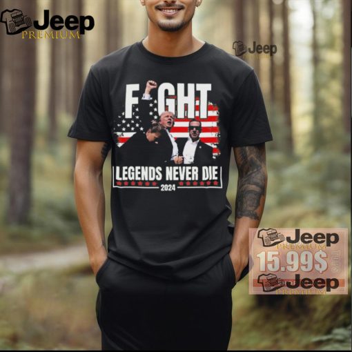 Fight Legends Never Die 2024 Trump Shooting T Shirt