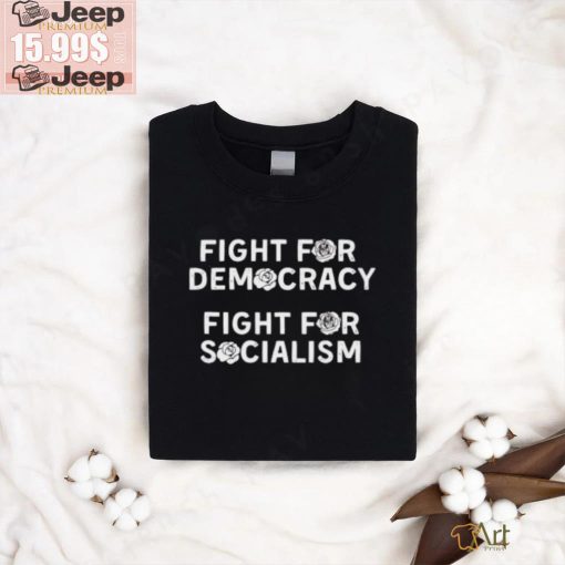 Fight for Democracy fight for socialism roses shirt