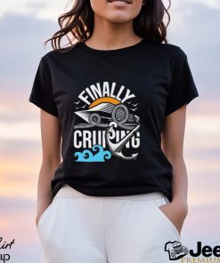 Finally Cruising Cruise Ship Cruising Lover Cruiser Shirt