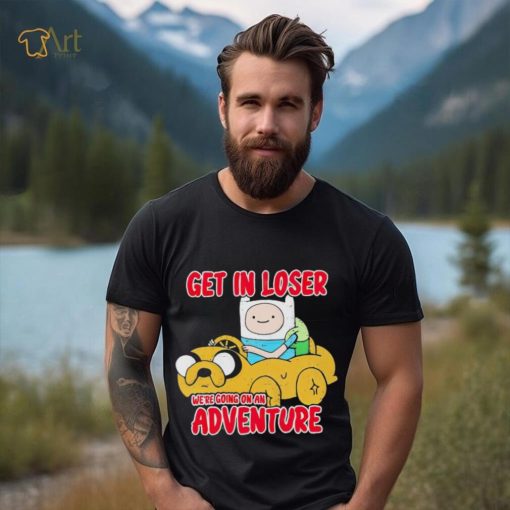 Finn and Jake get in loser we’re going on an adventure shirt