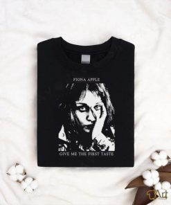 Fiona Apple Give Me The First Taste Shirt