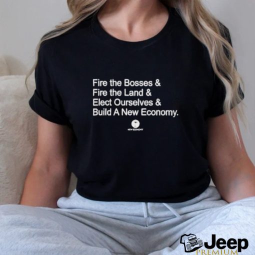 Fire The Bosses & Free The Land & Elect Ourselves & Build A New Company Shirt