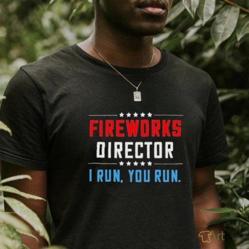Fireworks Director I Run You Run Shirt