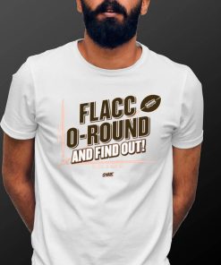 Flacco round and Find Out! T Shirt for Cleveland Football Shirt