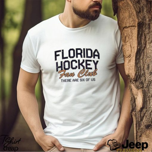 Florida hockey fan club there are six of us shirt