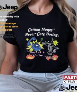 Flysupplyclothing Getting Money Never Gets Boring Shirts