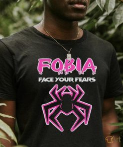 Fobia face your fears shirt