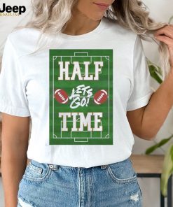 Football Lets Go Half Time Super Bowl Shirt