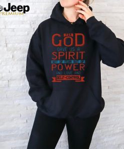 For God Gave Us A Spirit Not Of Fear But Of Power And Love And Self Control2 Timothy 17 T Shirt