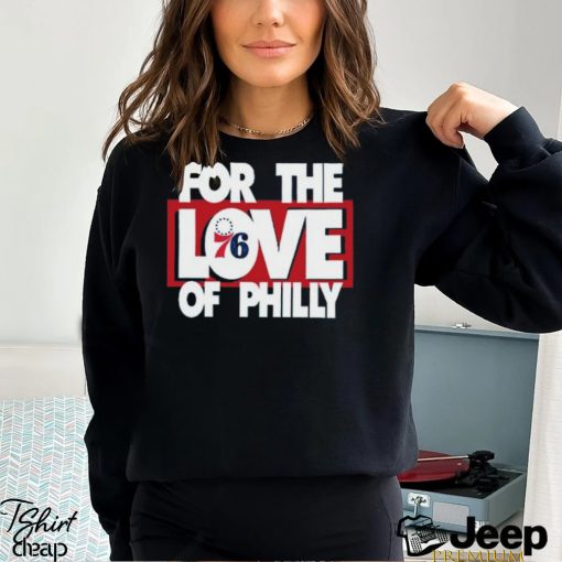 For The Love Of Philly T Shirt