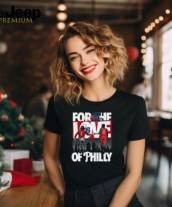 For The Love Of Philly T Shirt