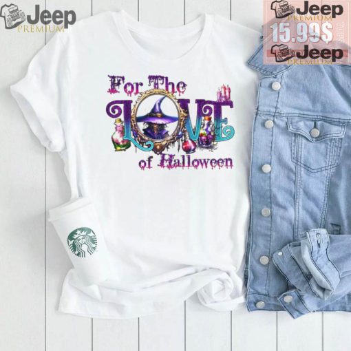 For the Love of Halloween shirt