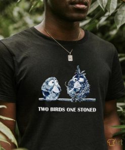 For the birds two birds one stoned shirt